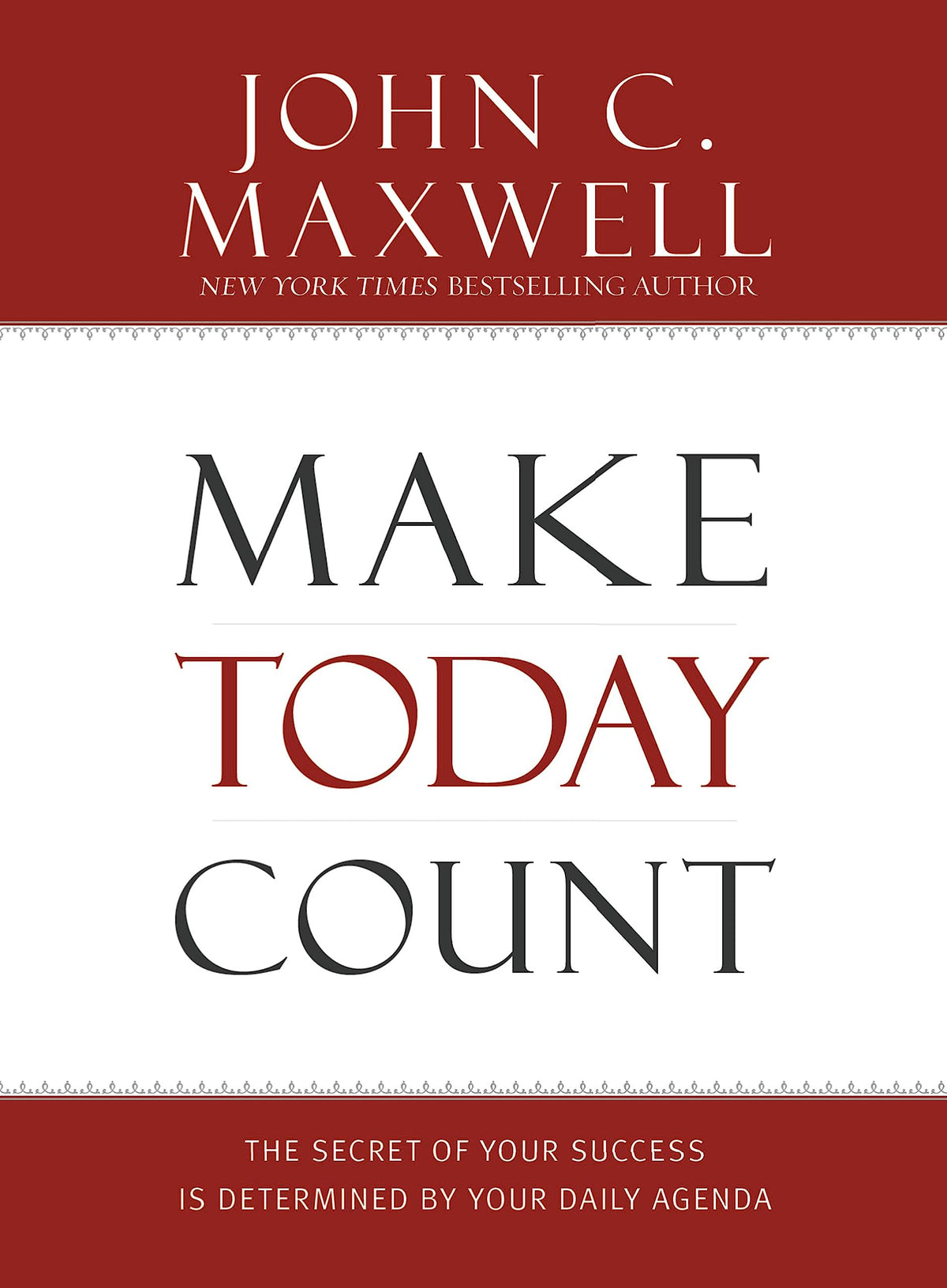 Make Today Count: The Secret of Your Success Is Determined by Your Daily Agenda